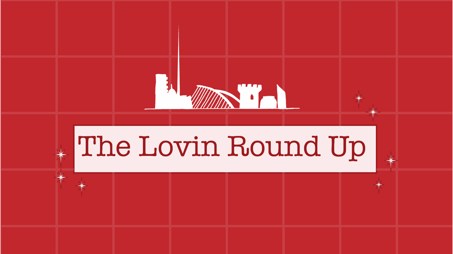 The Lovin Round Up – Openers, closures and everything in between