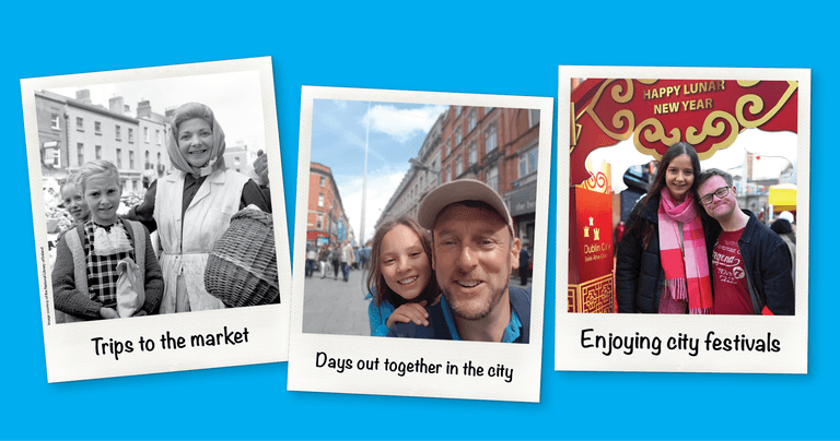 The magic of Dublin is in the memories we make here